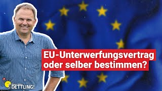 EUUnterwerfungsvertrag oder selber bestimmen  Dütsch Dütlich DETTLING [upl. by Cletus]