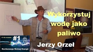 Wolna energia 1  Wykorzystuj wodę jako paliwo  Jerzy Orzeł [upl. by Violetta]