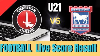 Charlton Athletic U21 vs Ipswich U21 Live football score result  today match 2024 [upl. by Annitsirhc]