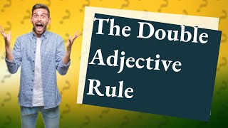 What is the double adjective rule [upl. by Telracs580]