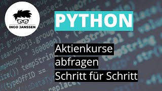 1 Aktienkurse abfragen mit Python  Schritt für Schritt [upl. by Ydnahs]