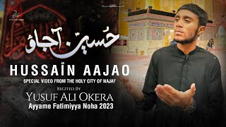 Hussain Aajao  Yusuf Ali Okera  New Noha Ayyame Fatimiyya 2023  Special Video in Najaf Al Ashraf [upl. by Ainek849]