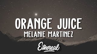 Melanie Martinez  Orange Juice Lyrics [upl. by Ferrell953]