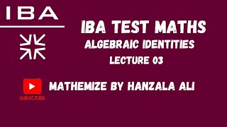 IBA TEST MATHS  LECTURE 03  ALGEBRAIC INDENTITIES [upl. by Anaeed]