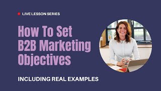 How To Set B2B Marketing Objectives [upl. by Teloiv]