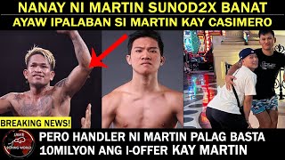 NANAY Ni Martin Sunod2x Banat Ayaw ipalaban Si Martin Kay CASIMERO Pero Handler Palag Basta 10M [upl. by Ed]