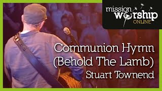 Stuart Townend  Communion Hymn Behold The Lamb [upl. by Desmund]