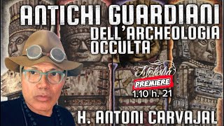 ANTICHI GUARDIANI DELL’ARCHEOLOGIA OCCULTA  con H ANTONI CARVAJAL [upl. by Hibbert951]