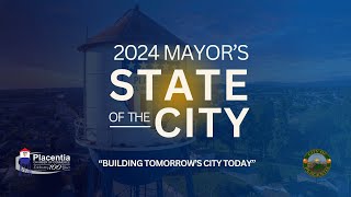 City of Placentia 2024 State of The City Address quotBuilding Tomorrows City Todayquot [upl. by Maible]