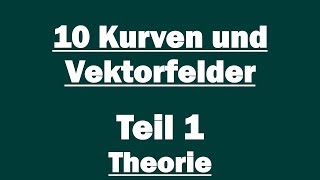 10 Kurven und Vektorfelder  Teil1 Theorie [upl. by Akenom503]