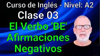 Curso de Inglés Intermedio Bajo A2 Clase 03 El verbo BE Presente simple afirmaciones y negativos [upl. by Ditmore]