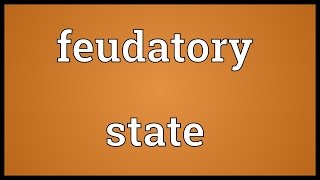 Feudatory state Meaning [upl. by Sirod]