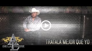 Al De La Torre  Tratala Mejor Que Yo  Video Oficial [upl. by Japha]