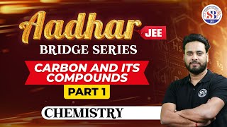 CARBON AND ITS COMPOUNDS PART01  AADHAR JEE BRIDGE SERIES  ORGANIC CHEMISTRY BY SUBHASH SIR [upl. by Piefer]