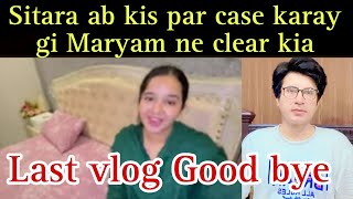 Sitara ab kis par case karay gi Maryam ne clear Kar dia last vlog good bye [upl. by Artemahs]