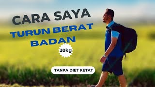 Cara Saya Turunkan Berat Badan 20kg Tanpa Diet Ketat [upl. by Lapham]