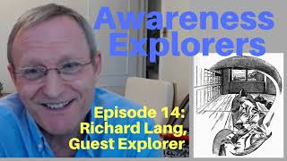 Awareness Explorers Episode 14 Richard Lang Headless Way Explorer [upl. by Angel379]