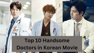 Top 10 Handsome Doctors in Korean Movies [upl. by Aid]