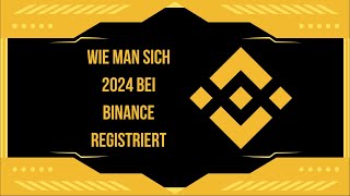 Wie man sich 2024 bei Binance registriert SchrittfürSchrittAnleitung [upl. by Sera]