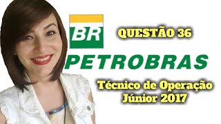 Resolução da QUESTÃO 36  CONCURSO PETROBRAS2017  TÉCNICO DE OPERAÇÃO JÚNIOR Prof Michelle Leal [upl. by Solley190]