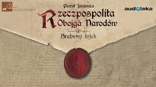 quotRzeczpospolita Obojga Narodów Srebrny wiekquot  audiobook [upl. by Jorrie433]