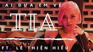 TIA  Ai Đưa Em Về  Official MV  Ft Lê Thiện Hiếu [upl. by Ario794]