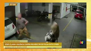 Vídeo flagra violência contra mulher e PM de folga evita o pior [upl. by Aicirtel]