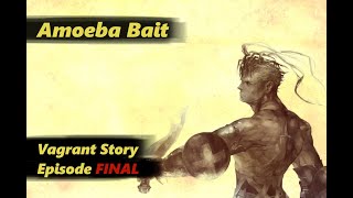 Amoeba Bait A Sad Kiss A GrimMwa  Vagrant Story Episode FINAL [upl. by Deming]