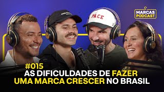 AS DIFICULDADES DE FAZER UMA MARCA CRESCER NO BRASIL  Marcas Podcast 015 [upl. by Ardelis]