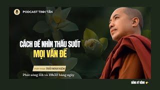 Cách Để Nhìn Thấu Suốt Mọi Vấn Đề  Thầy Minh Niệm  Tinh Tấn [upl. by Kcirret669]