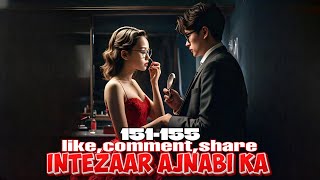 Intezaar Ajnabi Ka ❤️ episode 151 to 155  Intezaar Ajnabi Ka story episode 151 to 155  novels [upl. by Einna]