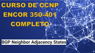 46 Curso de CCNP ENCOR 350401 BGP Neighbor Adjacency States [upl. by Eednarb]