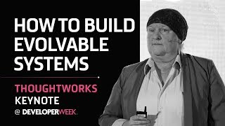 How to Build Evolvable Systems  ThoughtWorks Keynote  DeveloperWeek 2019 [upl. by Trevethick]