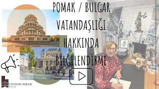 POMAKBULGAR VATANDAŞLIĞI HAKKINDA BİLGİLENDİRME [upl. by Mcarthur]