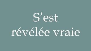 How to Pronounce S’est révélée vraie Turned out true Correctly in French [upl. by Ahsuatal]