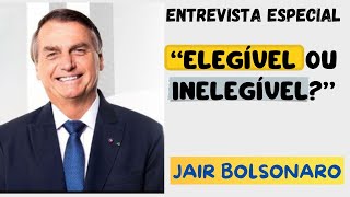 JAIR BOLSONARO  ENTREVISTA ESPECIAL FALANDO SOBRE INEGIBILIDADE [upl. by Chatav258]