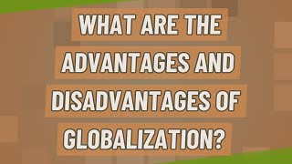 What are the advantages and disadvantages of globalization [upl. by Conner991]