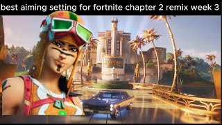 best aiming settings for fortnite chapter 2 remix week 3 [upl. by Yager97]