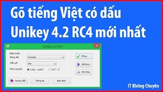 Phần mềm gõ tiếng Việt Unikey 42 RC4 phiên bản mới nhất hoàn toàn miễn phí ✅ IT Không Chuyên [upl. by Mcdonald]