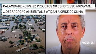 Calamidade no Sul Congresso tem 23 projetos que agravam a degradação ambiental e a crise climática [upl. by Roskes613]