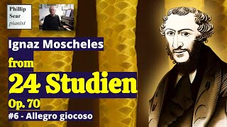 Ignaz Moscheles 24 Studien Op70 6  Allegro giocoso [upl. by Ardnu810]