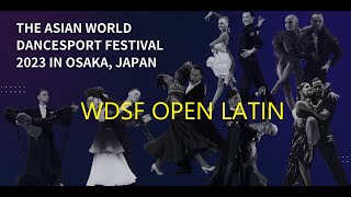 WDSF Open Latin  The Asian World DanceSport Festival 2023 in Osaka [upl. by Payson]