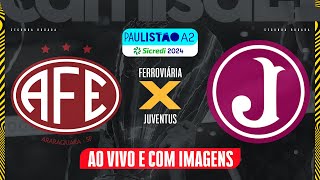 🔴FERROVIÁRIA X JUVENTUS  AO VIVO E COM IMAGENS PAULISTÃO A2  SICREDI NO CAMISA 21 [upl. by Esilenna]