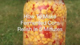 How To Make Fermented Corn Relish In 5 Minutes  AnOregonCottagecom [upl. by Ajnin]