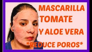 MASCARILLA casera DE TOMATE Y ALOE VERA REDUCE POROS ELIMINA PUNTOS NEGROS CONTRA ACNE [upl. by Liahkim]