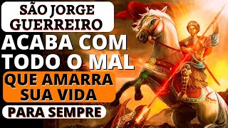 ✨ORAÇÃO PODEROSA À SÃO JORGE GUERREIRO PARA DESTRUIR TODO O MAL QUE AMARRA SUA VIDA Para Sempre [upl. by Einnahpets]