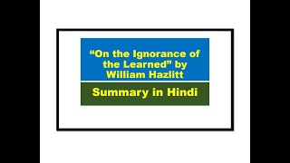 “On the Ignorance of the Learned” by William Hazlitt Summary in Hindi [upl. by Aeet839]