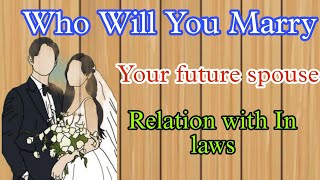 Who will You Marry 🤩 whos gonna be your future spouse 💘👩‍❤️‍👨 Relation with your in laws🫣🫣 [upl. by Annaek863]