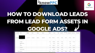 How to Download Leads from Lead Form Assets in Google Ads  Leads Download Google Ads  iKnowPPC [upl. by Groeg]