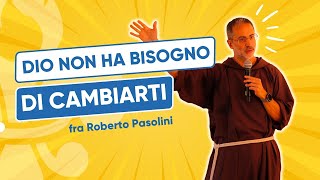 Dio non ha bisogno di cambiarti  fra Roberto Pasolini  3° Raduno di Fraternità [upl. by Desireah]